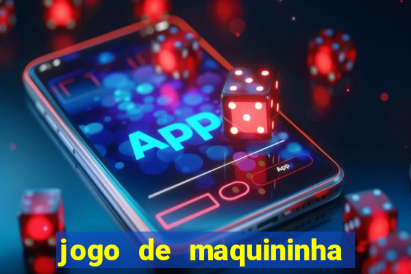 jogo de maquininha que ganha dinheiro