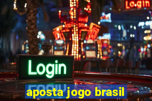 aposta jogo brasil