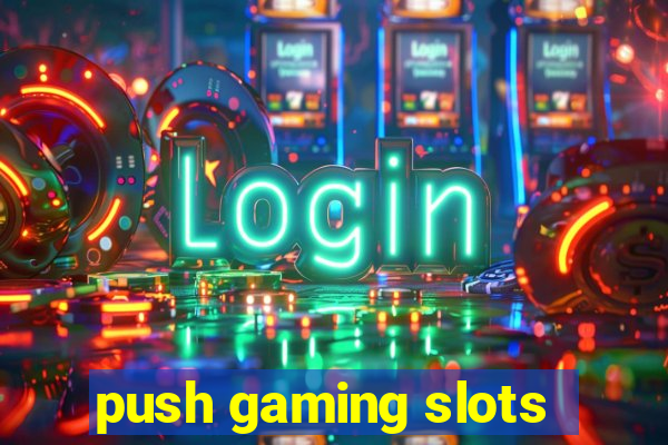 push gaming slots