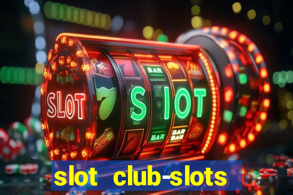 slot club-slots online game