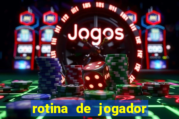 rotina de jogador de futebol