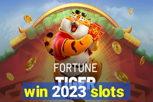 win 2023 slots