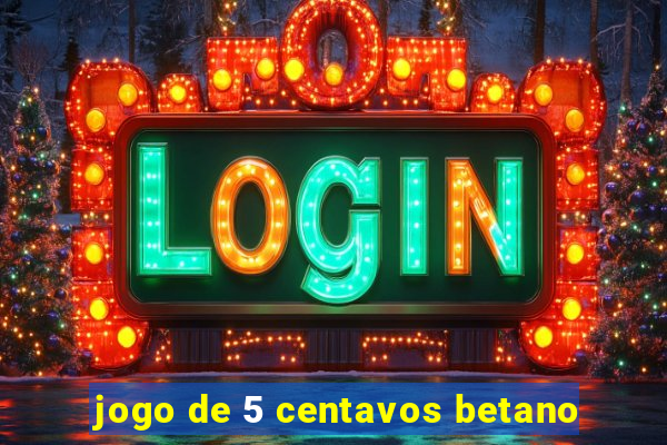 jogo de 5 centavos betano