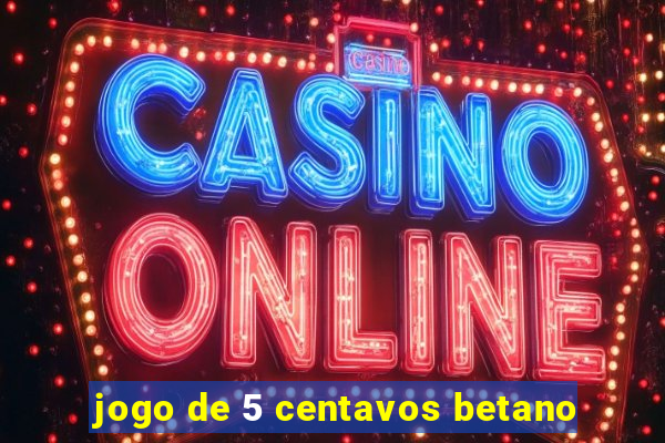 jogo de 5 centavos betano