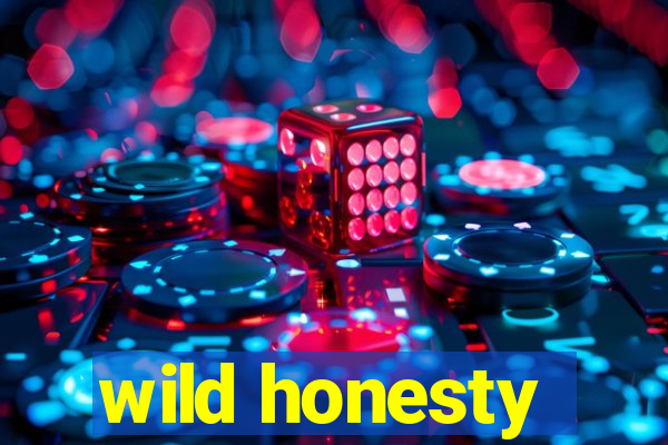 wild honesty