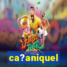 ca?aniquel