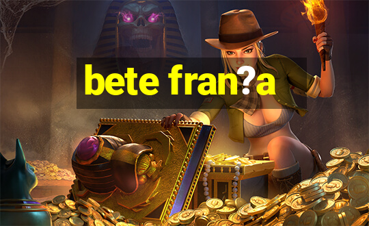 bete fran?a