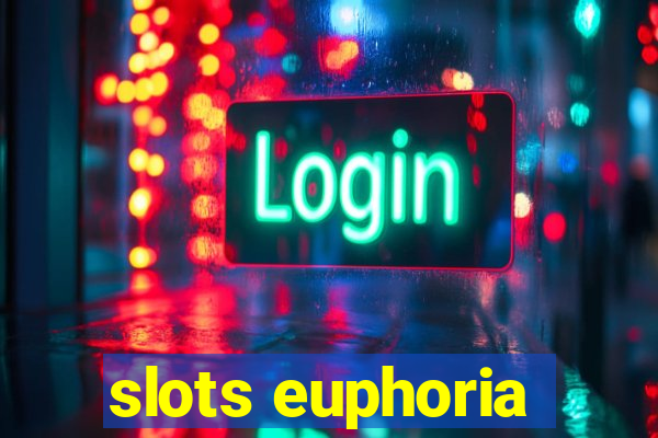 slots euphoria