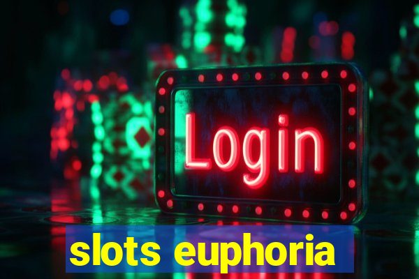 slots euphoria