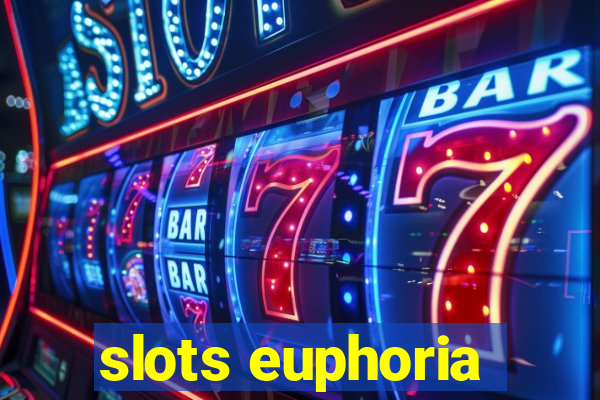 slots euphoria