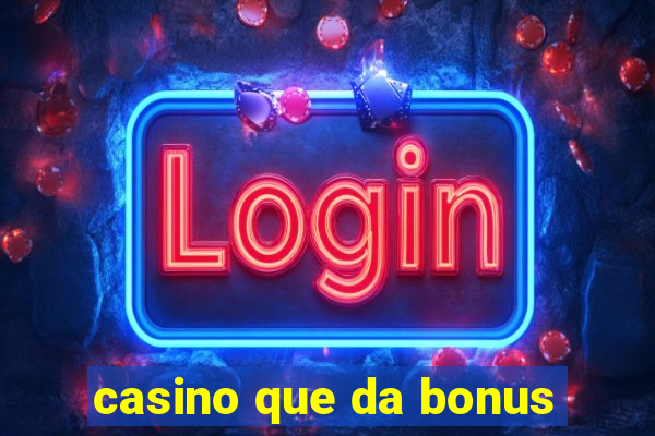 casino que da bonus