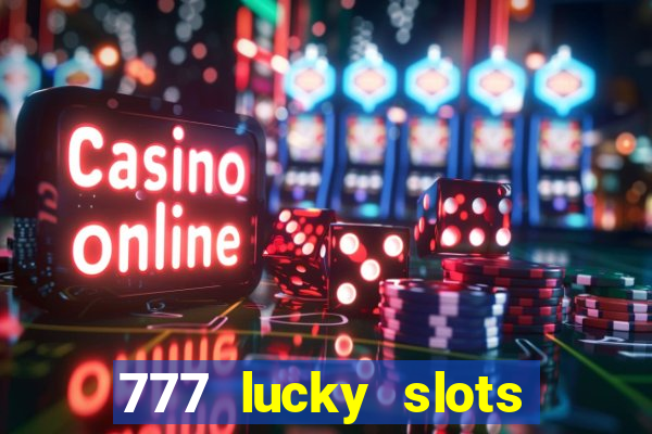 777 lucky slots online casino