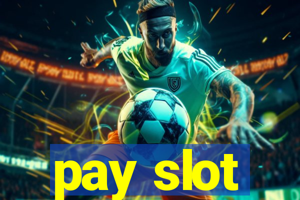 pay slot