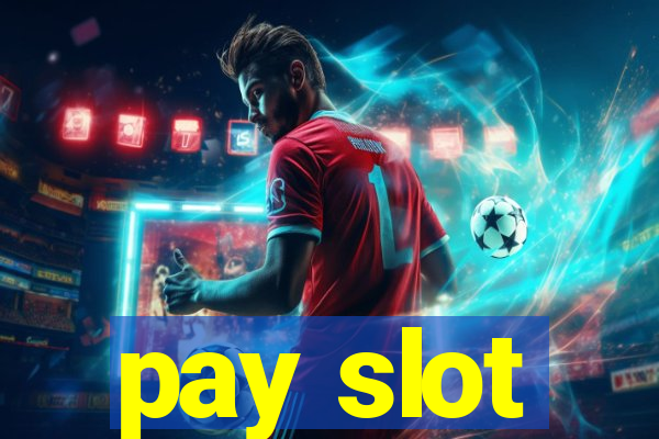 pay slot