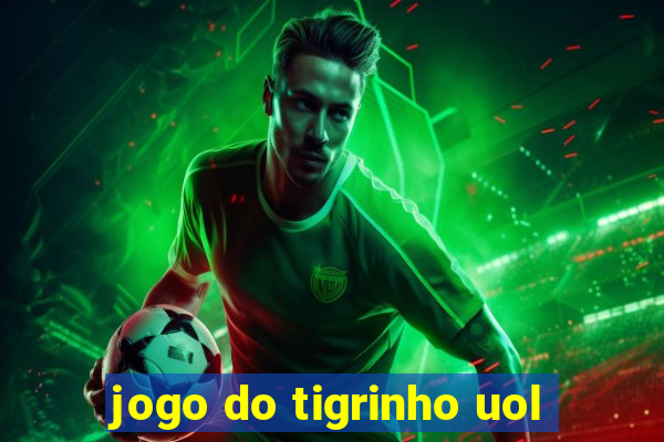 jogo do tigrinho uol