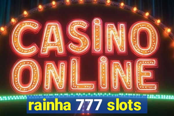 rainha 777 slots