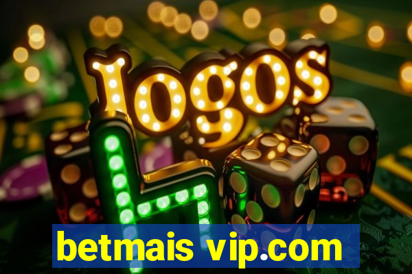 betmais vip.com