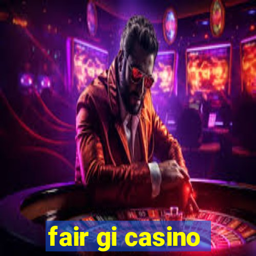 fair gi casino