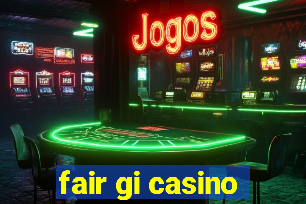 fair gi casino