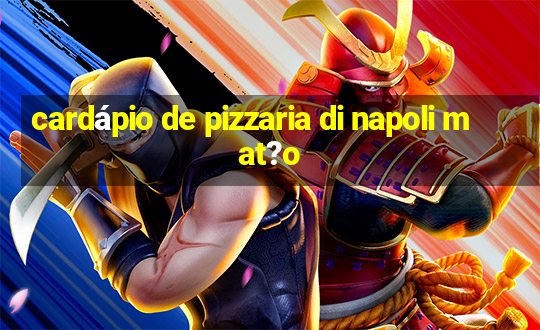 cardápio de pizzaria di napoli mat?o