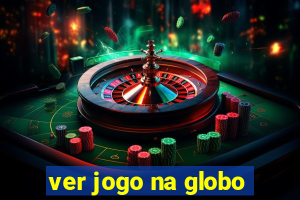 ver jogo na globo