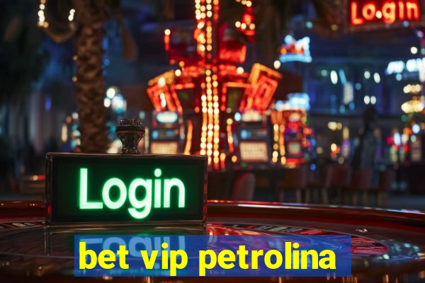 bet vip petrolina