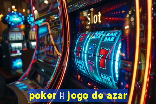 poker 茅 jogo de azar