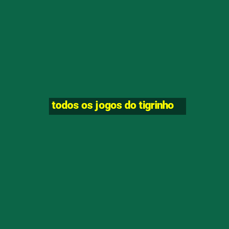 todos os jogos do tigrinho