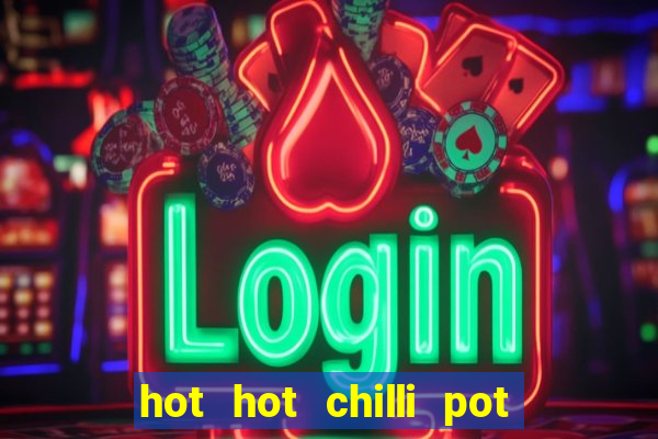 hot hot chilli pot slot free play