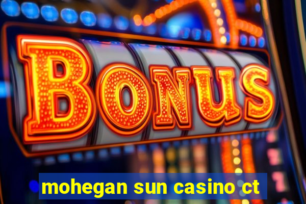 mohegan sun casino ct