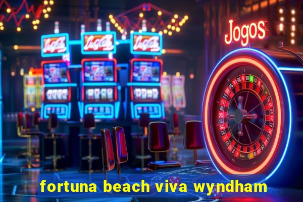 fortuna beach viva wyndham