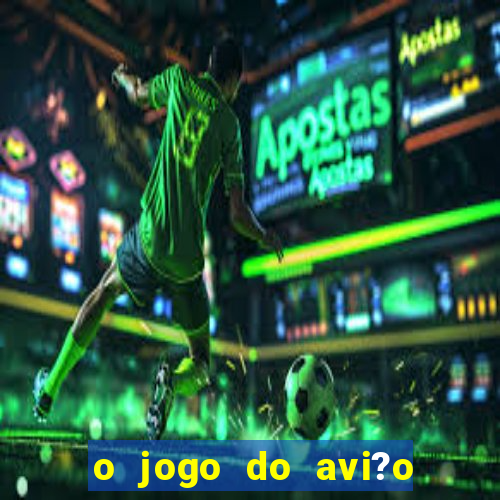 o jogo do avi?o que ganha dinheiro