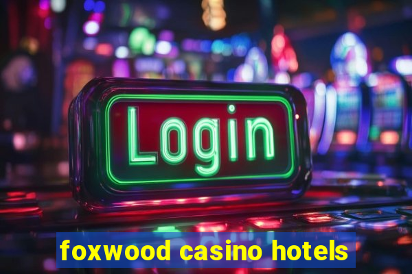 foxwood casino hotels