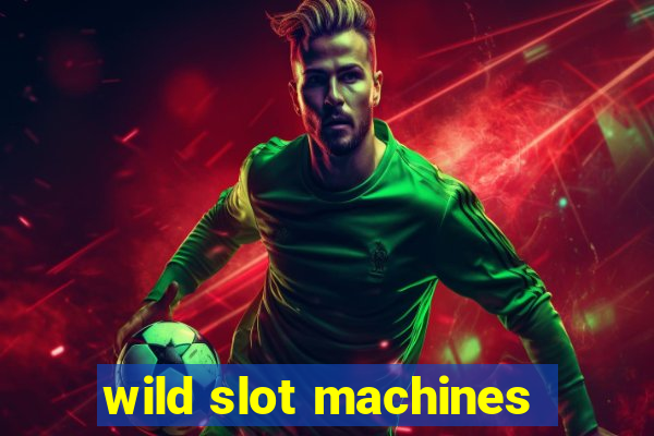 wild slot machines