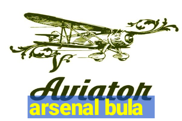 arsenal bula