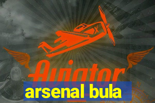 arsenal bula