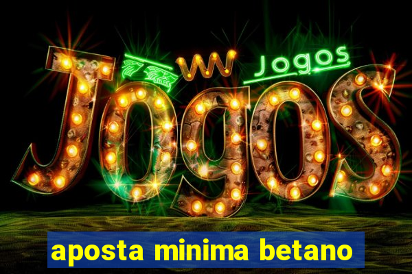 aposta minima betano