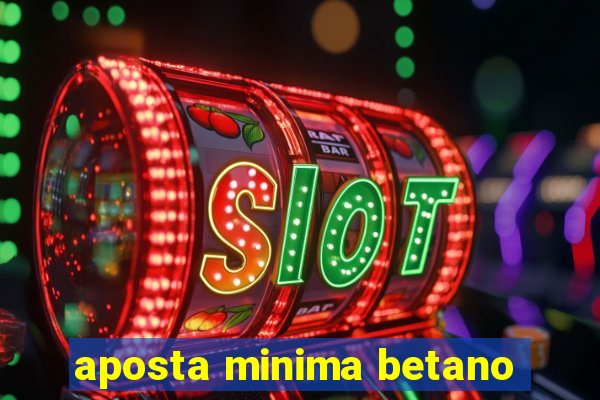 aposta minima betano