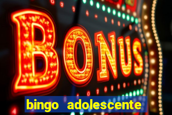 bingo adolescente já fez as coisas abaixo?