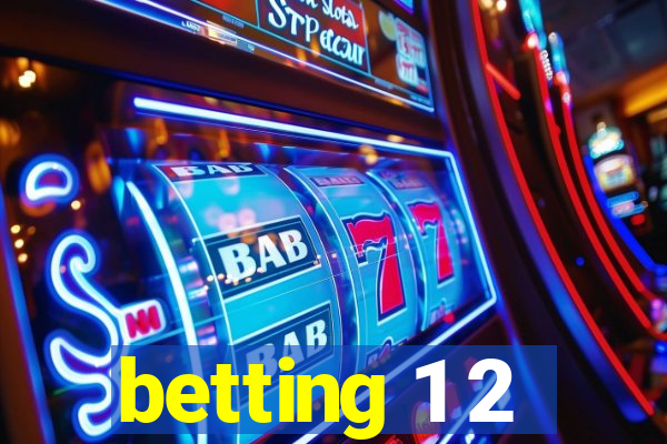 betting 1 2