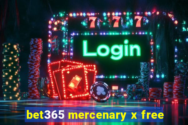 bet365 mercenary x free