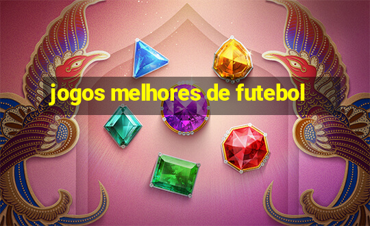 jogos melhores de futebol