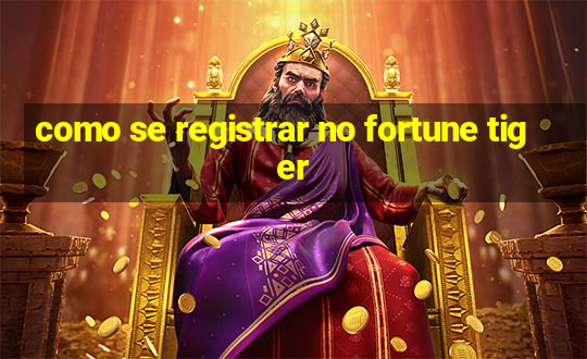 como se registrar no fortune tiger