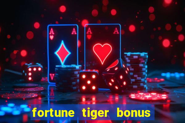 fortune tiger bonus sem deposito