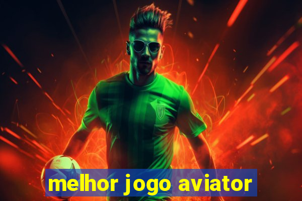 melhor jogo aviator