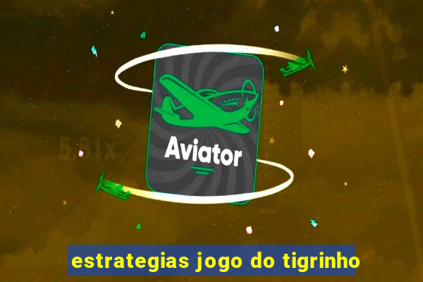 estrategias jogo do tigrinho