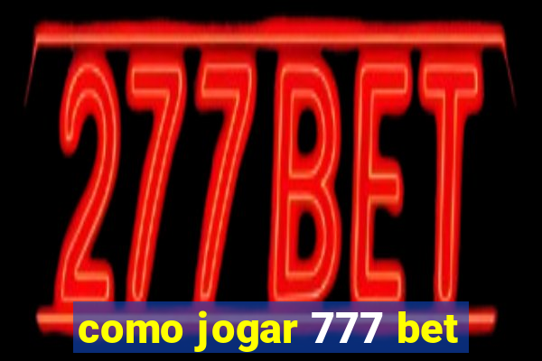 como jogar 777 bet