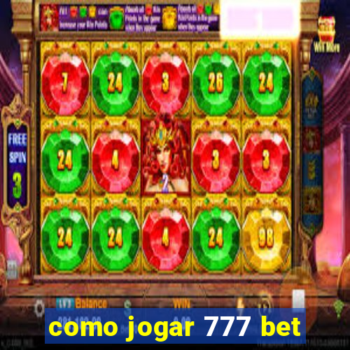 como jogar 777 bet