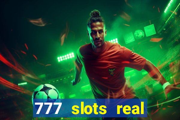 777 slots real casino online