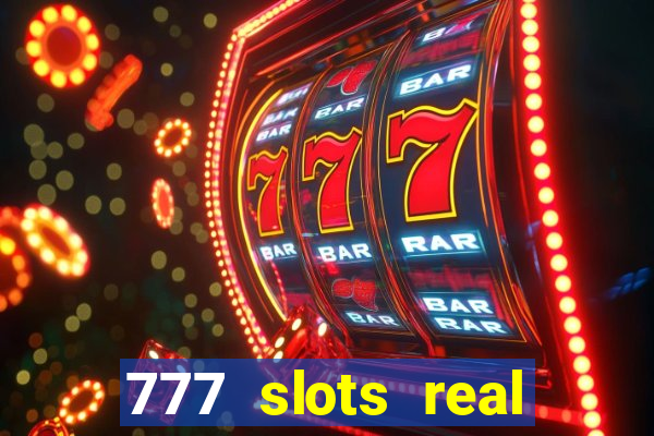 777 slots real casino online